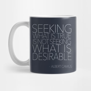 Seeking what is true is not seeking what is desirable.   // Albert Camus Typographic Quote Mug